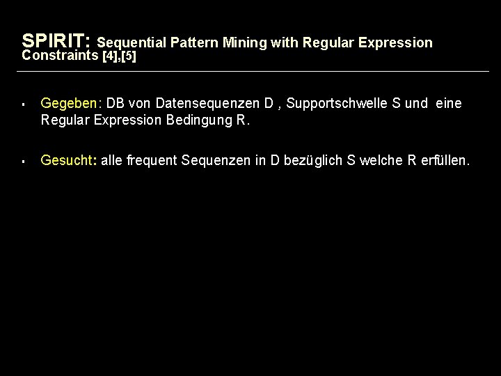 SPIRIT: Sequential Pattern Mining with Regular Expression Constraints [4], [5] § § Gegeben: DB