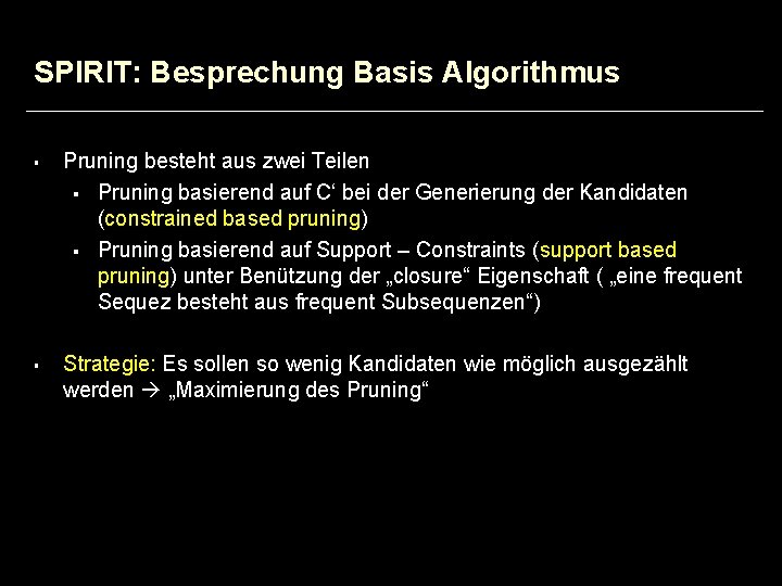 SPIRIT: Besprechung Basis Algorithmus § § Pruning besteht aus zwei Teilen § Pruning basierend