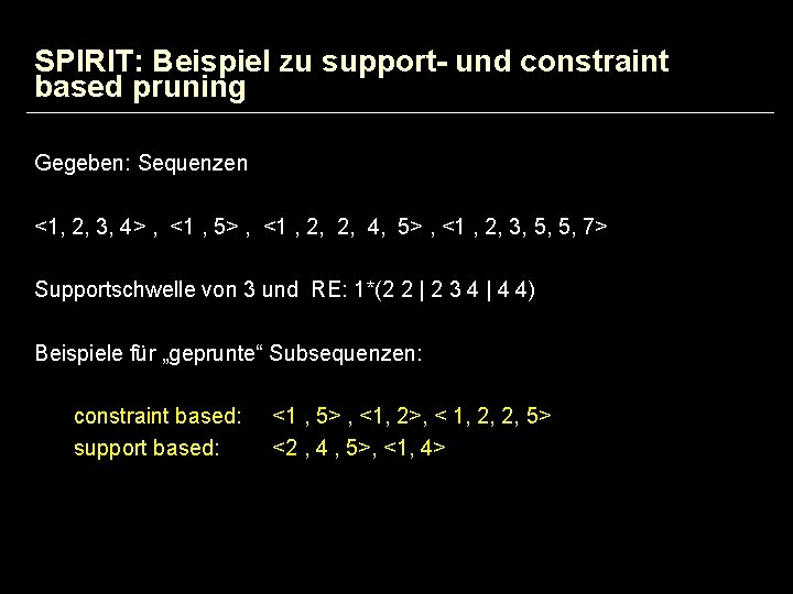 SPIRIT: Beispiel zu support- und constraint based pruning Gegeben: Sequenzen <1, 2, 3, 4>