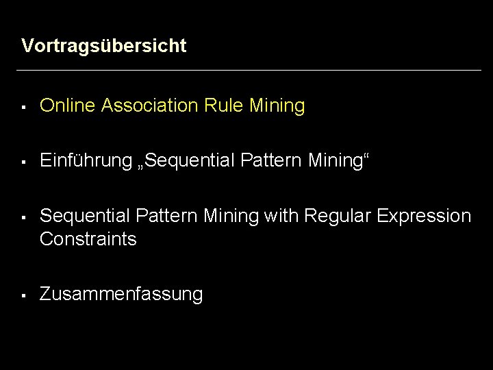 Vortragsübersicht § Online Association Rule Mining § Einführung „Sequential Pattern Mining“ § § Sequential