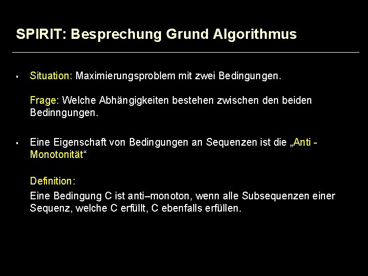 SPIRIT: Besprechung Grund Algorithmus § Situation: Maximierungsproblem mit zwei Bedingungen. Frage: Welche Abhängigkeiten bestehen
