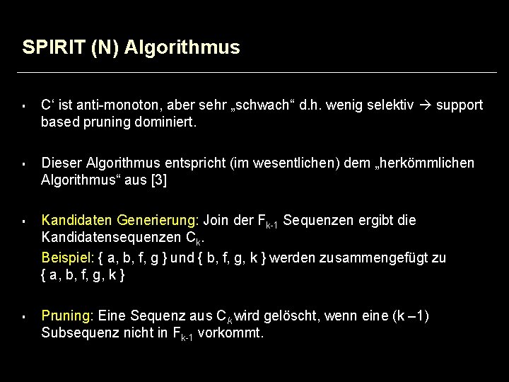 SPIRIT (N) Algorithmus § § C‘ ist anti-monoton, aber sehr „schwach“ d. h. wenig