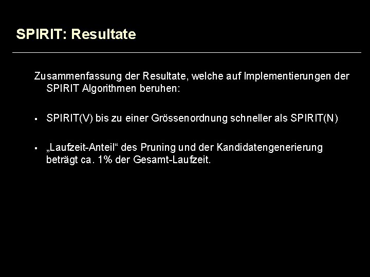 SPIRIT: Resultate Zusammenfassung der Resultate, welche auf Implementierungen der SPIRIT Algorithmen beruhen: § SPIRIT(V)