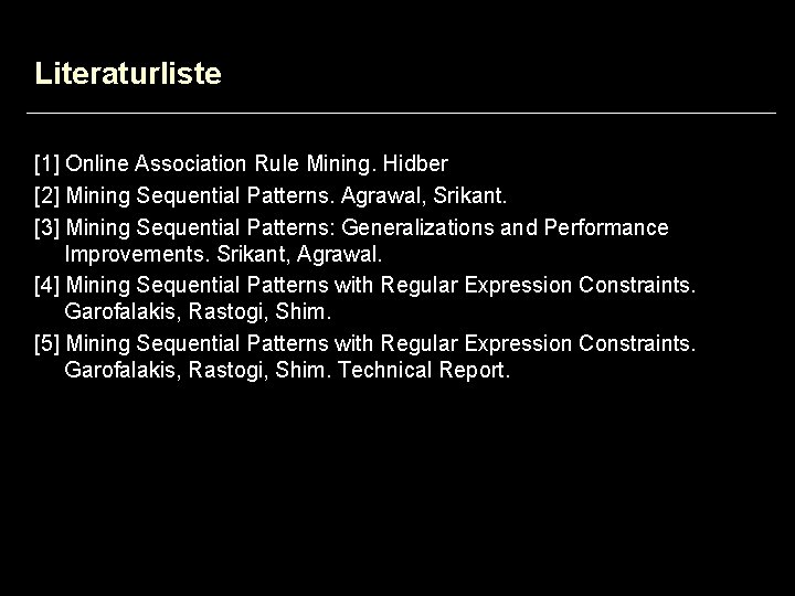 Literaturliste [1] Online Association Rule Mining. Hidber [2] Mining Sequential Patterns. Agrawal, Srikant. [3]