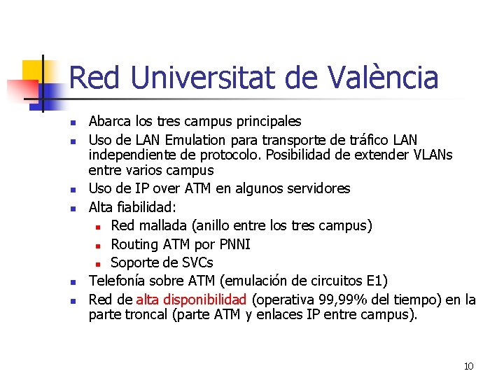 Red Universitat de València n n n Abarca los tres campus principales Uso de