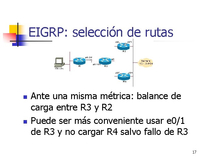 EIGRP: selección de rutas n n Ante una misma métrica: balance de carga entre