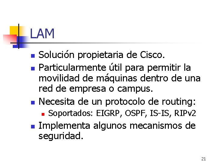 LAM n n n Solución propietaria de Cisco. Particularmente útil para permitir la movilidad