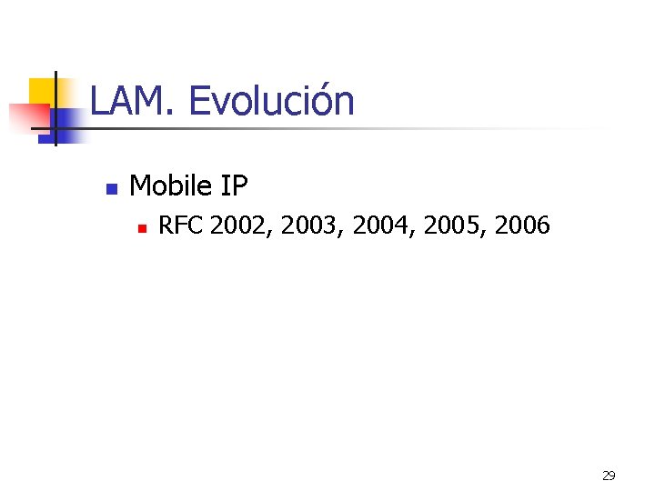 LAM. Evolución n Mobile IP n RFC 2002, 2003, 2004, 2005, 2006 29 