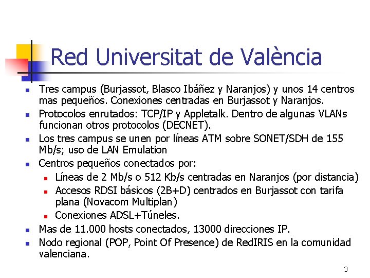 Red Universitat de València n n n Tres campus (Burjassot, Blasco Ibáñez y Naranjos)