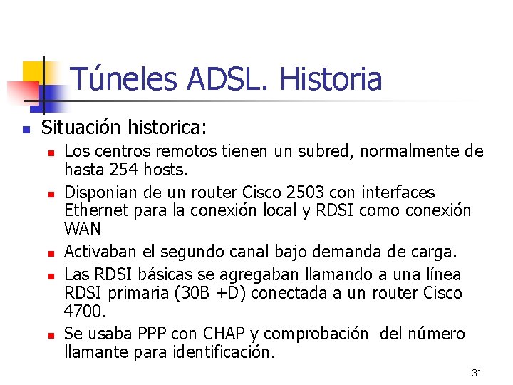 Túneles ADSL. Historia n Situación historica: n n n Los centros remotos tienen un