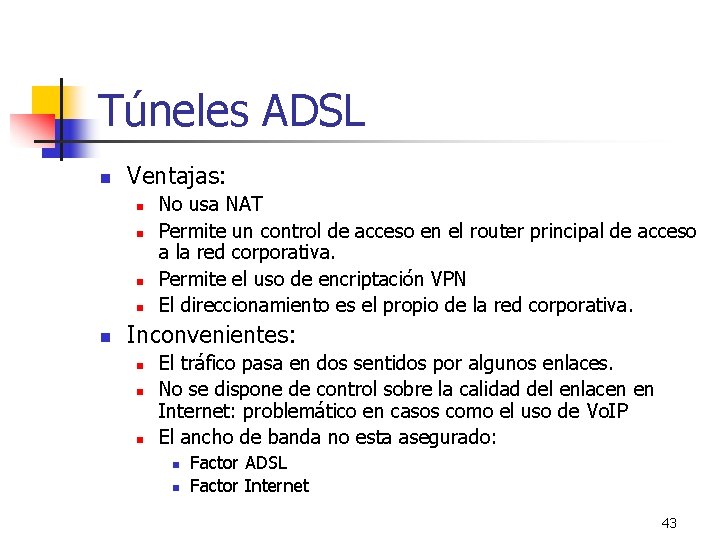 Túneles ADSL n Ventajas: n n n No usa NAT Permite un control de