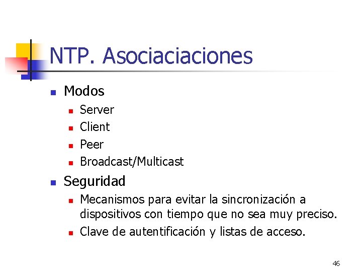 NTP. Asociaciaciones n Modos n n n Server Client Peer Broadcast/Multicast Seguridad n n