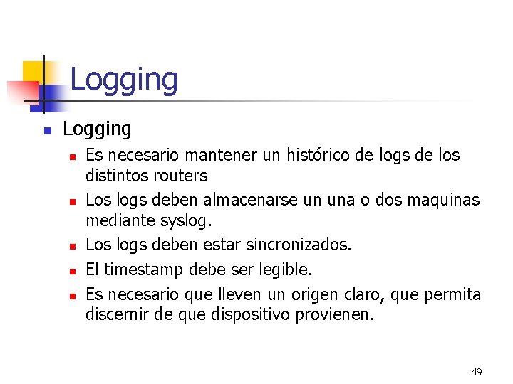Logging n n n Es necesario mantener un histórico de logs de los distintos