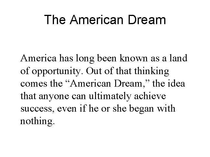 The American Dream America has long been known as a land of opportunity. Out