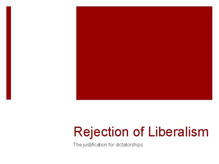 Rejection of Liberalism The justification for dictatorships 