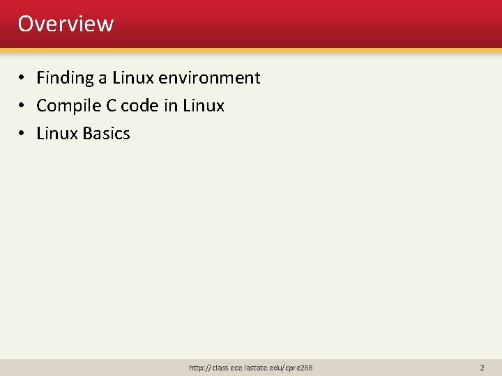 Overview • Finding a Linux environment • Compile C code in Linux • Linux