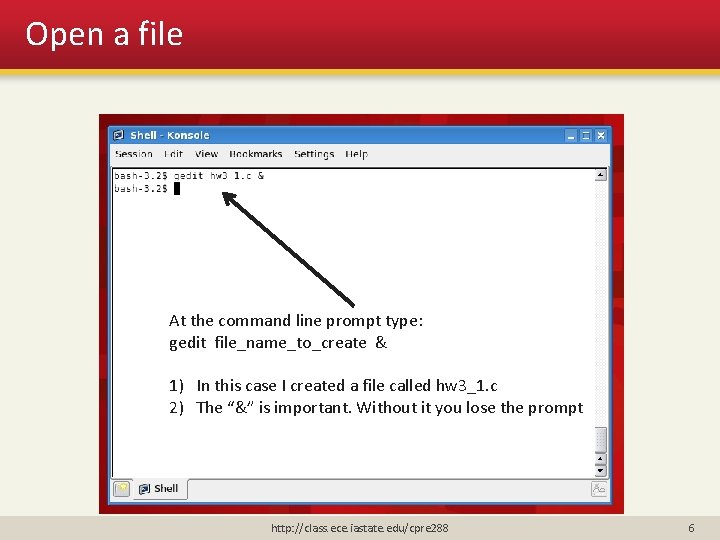 Open a file At the command line prompt type: gedit file_name_to_create & 1) In