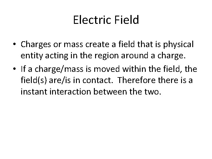 Electric Field • Charges or mass create a field that is physical entity acting