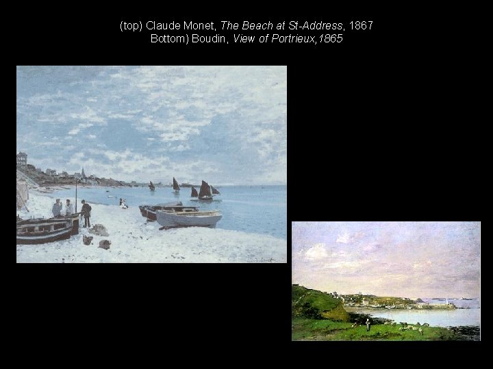 (top) Claude Monet, The Beach at St-Address, 1867 Bottom) Boudin, View of Portrieux, 1865