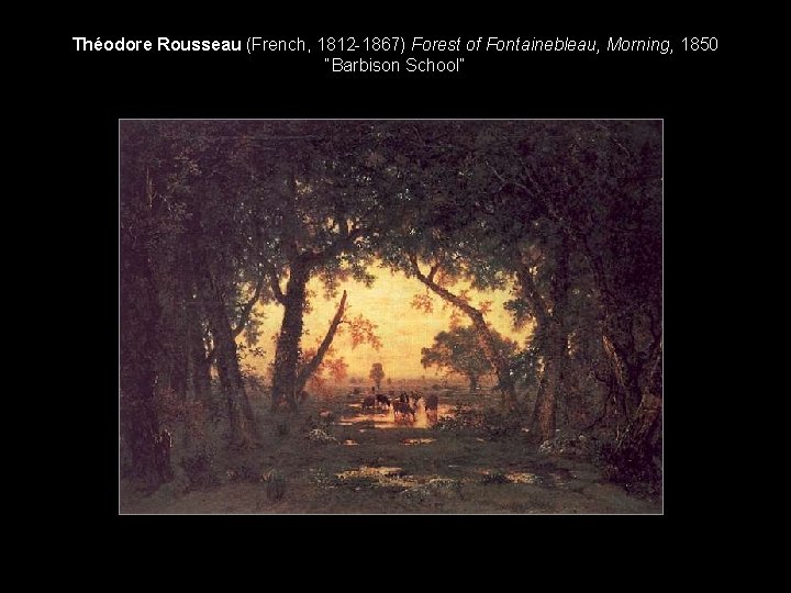 Théodore Rousseau (French, 1812 -1867) Forest of Fontainebleau, Morning, 1850 “Barbison School” 