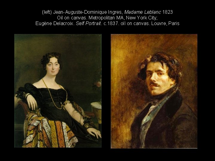 (left) Jean-Auguste-Dominique Ingres, Madame Leblanc 1823 Oil on canvas. Metropolitan MA, New York City;