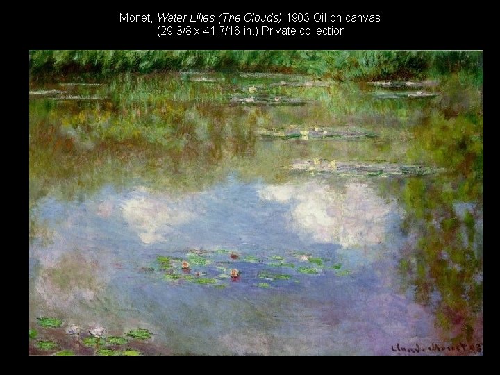 Monet, Water Lilies (The Clouds) 1903 Oil on canvas (29 3/8 x 41 7/16