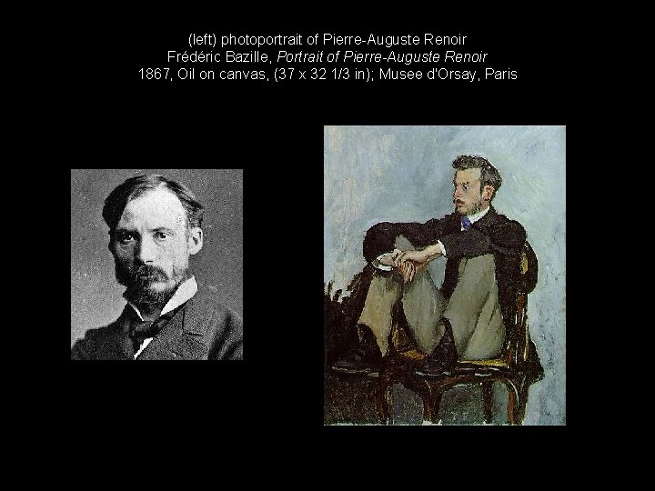 (left) photoportrait of Pierre-Auguste Renoir Frédéric Bazille, Portrait of Pierre-Auguste Renoir 1867, Oil on