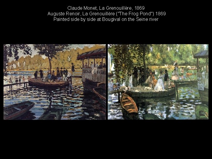 Claude Monet, La Grenouillère, 1869 Auguste Renoir, La Grenouillère ("The Frog Pond") 1869 Painted