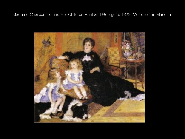 Madame Charpentier and Her Children Paul and Georgette 1878, Metropolitan Museum 