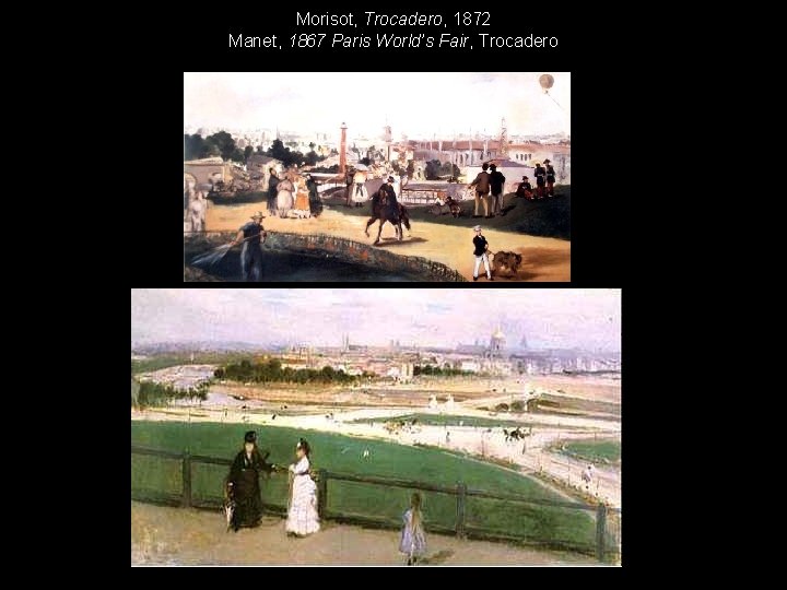 Morisot, Trocadero, 1872 Manet, 1867 Paris World’s Fair, Trocadero 