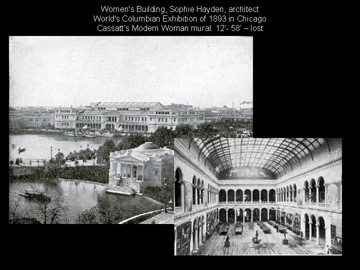 Women's Building, Sophie Hayden, architect World's Columbian Exhibition of 1893 in Chicago Cassatt’s Modern