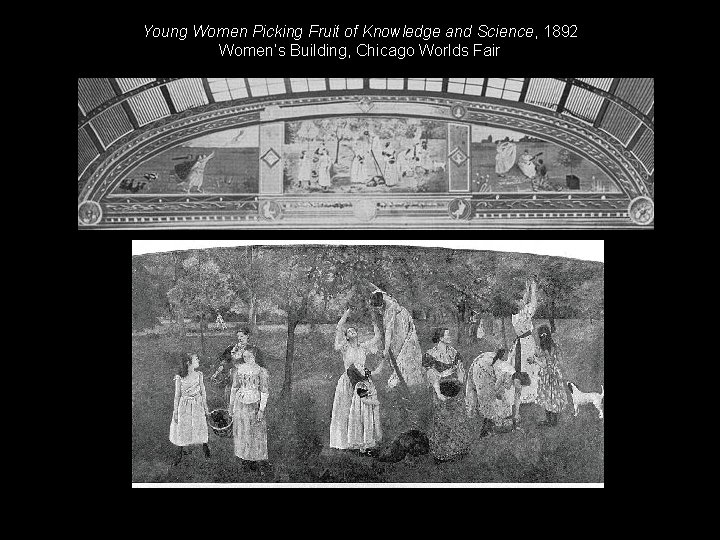 Young Women Picking Fruit of Knowledge and Science, 1892 Women’s Building, Chicago Worlds Fair