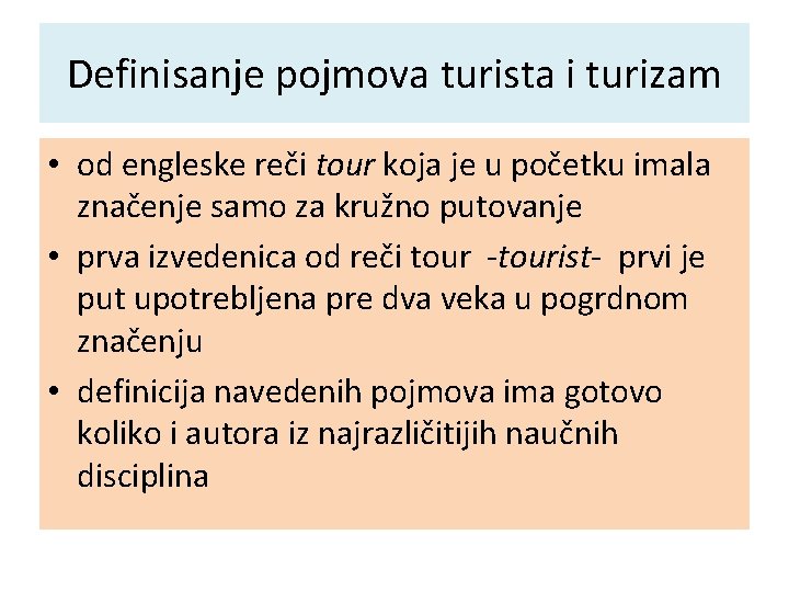 Definisanje pojmova turista i turizam • od engleske reči tour koja je u početku