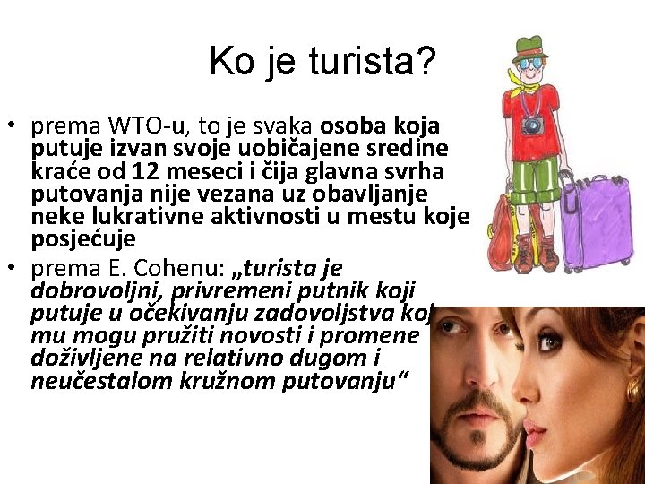 Ko je turista? • prema WTO-u, to je svaka osoba koja putuje izvan svoje