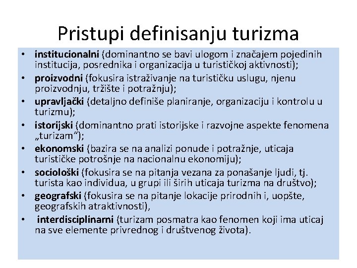 Pristupi definisanju turizma • institucionalni (dominantno se bavi ulogom i značajem pojedinih institucija, posrednika