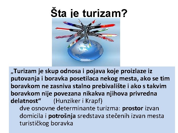 Šta je turizam? „Turizam je skup odnosa i pojava koje proizlaze iz putovanja i