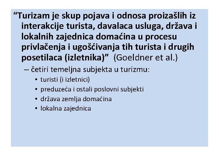 “Turizam je skup pojava i odnosa proizašlih iz interakcije turista, davalaca usluga, država i