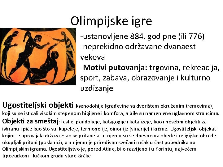 Olimpijske igre -ustanovljene 884. god pne (ili 776) -neprekidno održavane dvanaest vekova -Motivi putovanja: