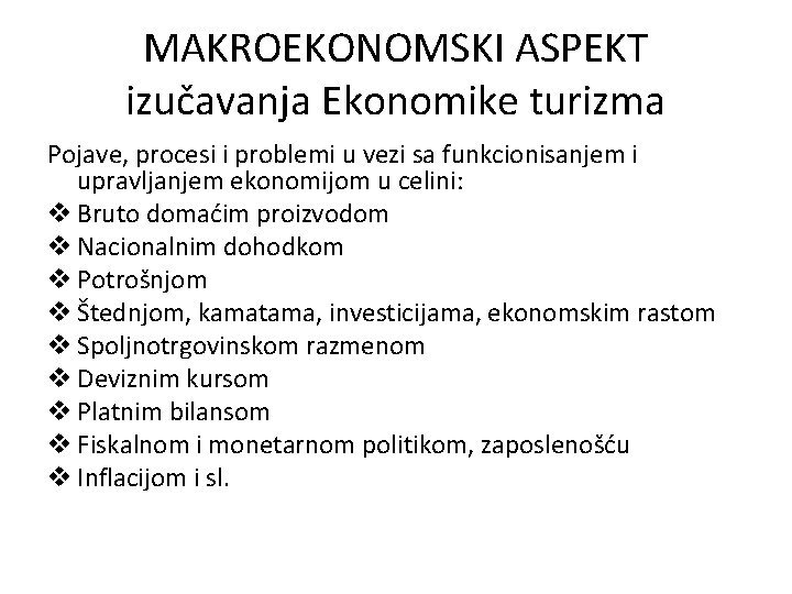 MAKROEKONOMSKI ASPEKT izučavanja Ekonomike turizma Pojave, procesi i problemi u vezi sa funkcionisanjem i