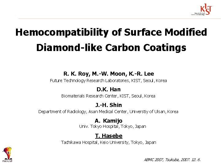 Hemocompatibility of Surface Modified Diamond-like Carbon Coatings R. K. Roy, M. -W. Moon, K.