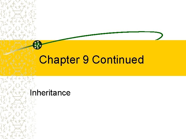 Chapter 9 Continued Inheritance 
