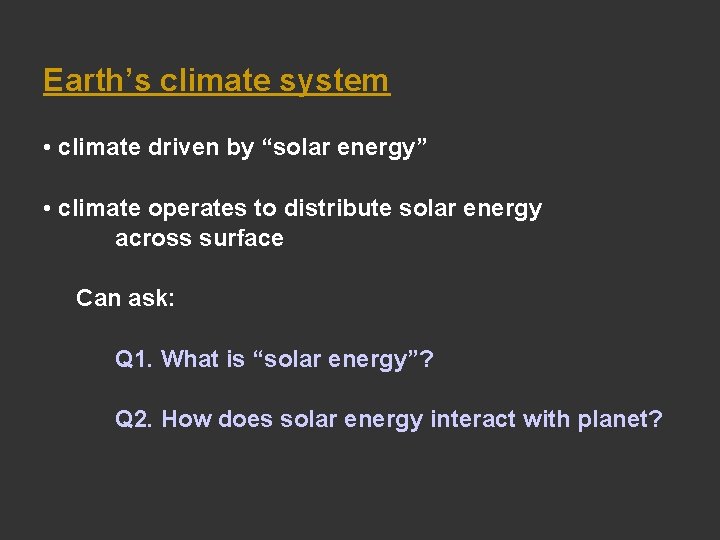 Earth’s climate system • climate driven by “solar energy” • climate operates to distribute