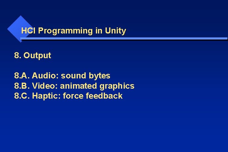 HCI Programming in Unity 8. Output 8. A. Audio: sound bytes 8. B. Video: