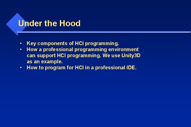 Under the Hood • Key components of HCI programming. • How a professional programming