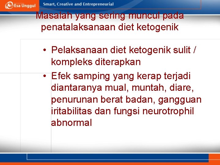 Masalah yang sering muncul pada penatalaksanaan diet ketogenik • Pelaksanaan diet ketogenik sulit /