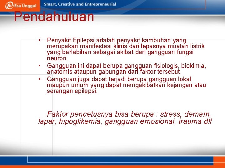 Pendahuluan • Penyakit Epilepsi adalah penyakit kambuhan yang merupakan manifestasi klinis dari lepasnya muatan