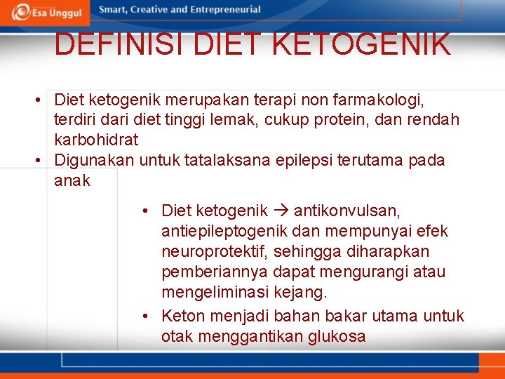 DEFINISI DIET KETOGENIK • Diet ketogenik merupakan terapi non farmakologi, terdiri dari diet tinggi