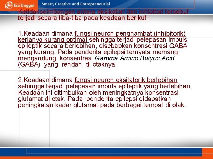 Ketidakseimbangan antara eksikatori dan inhibitori tersebut terjadi secara tiba-tiba pada keadaan berikut : 1.