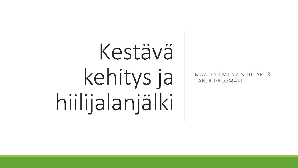 Kestävä kehitys ja hiilijalanjälki MAA-240 MIINA SUUTARI & TANJA PALOMÄKI 