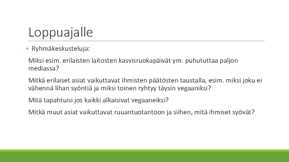 Loppuajalle § Ryhmäkeskusteluja: Miksi esim. erilaisten laitosten kasvisruokapäivät ym. puhututtaa paljon mediassa? Mitkä erilaiset